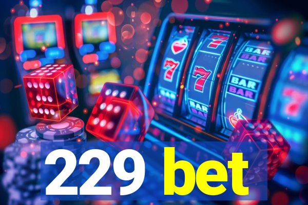 229 bet